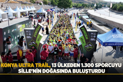 KONYA ULTRA TRAİL, 13 ÜLKEDEN 1.300 SPORCUYU SİLLE'NİN DOĞASINDA BULUŞTURDU